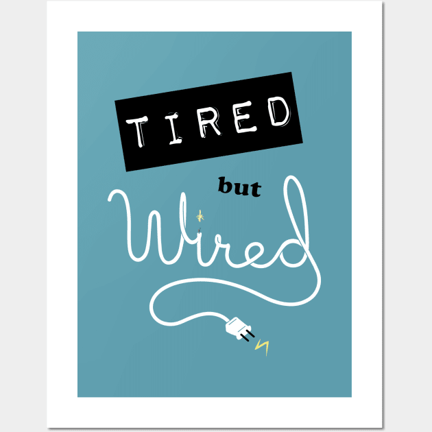 Tired but Wired Wall Art by katiestack.art